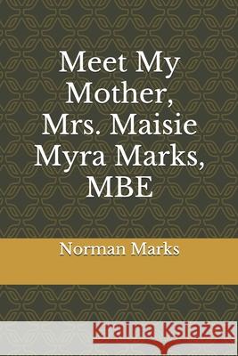 Meet My Mother, Mrs. Maisie Myra Marks, MBE