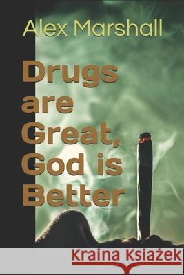 Drugs are Great, God is Better