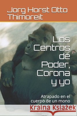 Los Centros de Poder, Corona y yo: Atrapado en el cuerpo de un mono