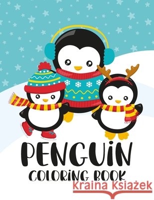 Penguin Coloring Book: Winter and Holiday Themed Coloring And Activity Sheets For Boys And Girls with Penguins, Owls, Reindeers