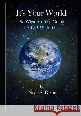 It's your World: So What are You going To Do With It?