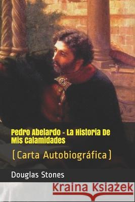Pedro Abelardo - La Historia De Mis Calamidades: (Carta Autobiográfica)