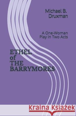 ETHEL of THE BARRYMORES: A One-Woman Play in Two Acts