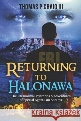 Returning to Halonawa: The Paranormal Mysteries & Adventures of Special Agent Lou Abrams