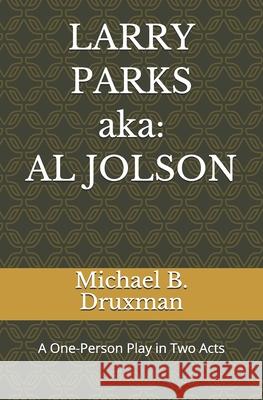 LARRY PARKS (aka: AL JOLSON): A One-Person Play in Two Acts