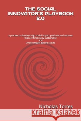 The Social Innovator's Playbook 2.0: a process to develop high social impact products and services that are financially sustainable and whose impact c