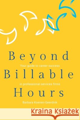 Beyond Billable Hours: Your guide to career success in professional services firms
