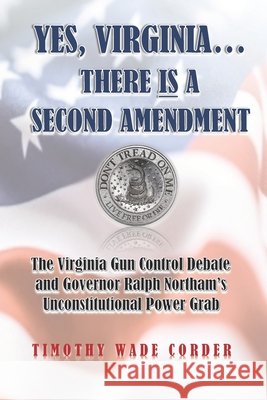 Yes, Virginia... There is a Second Amendment: The Virginia Gun Control Debate and Governor Ralph Northam's Unconstitutional Power Grab