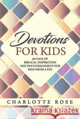 Devotions for Kids: 60 Days of Biblical Inspiration and Encouragement for Kids from a Kid