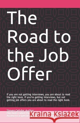 The Road to the Job Offer: If your not getting interviews, you are about to read the right book. If your getting interviews, but not getting job