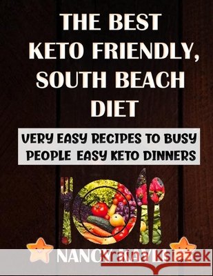 The Best Keto Friendly, South Beach Diet: Very Easy Recipes To Busy People, Easy Keto Dinners