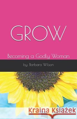 Grow: Becoming a Godly Woman