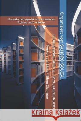 Lehrerausbildung 4.0 Im 21. Jahrhundert: Herausforderungen für ein umfassendes Training und fürs Leben Vorwort von Master Nilton Clemente