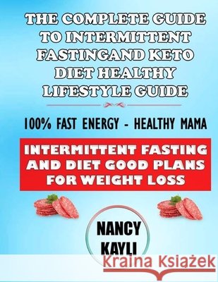 The Complete Guide To Intermittent Fasting And Keto Diet Healthy Lifestyle Guide: 100% Fast Energy - Healthy Mama: Intermittent Fasting And Diet Good