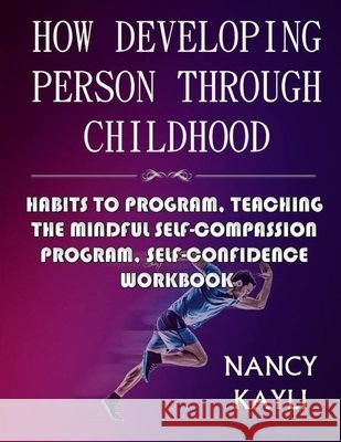 How Developing Person Through Childhood: Habits To Program, Teaching The Mindful Self-compassion Program, Self-confidence Workbook