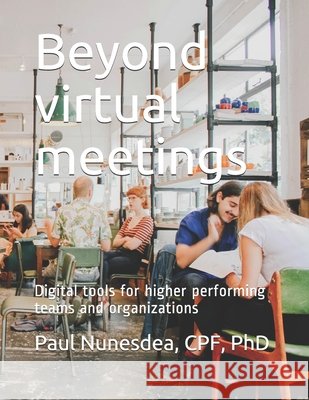 Beyond virtual meetings: Digital tools for higher performing teams and organizations