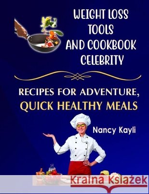 Weight Loss Tools And Cookbook Celebrity: Recipes For Adventure, Quick Healthy Meals