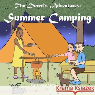 The Dowd's Adventures: Summer Camping: This is a real-life experience of a little girl who learned how things are going to work out when you