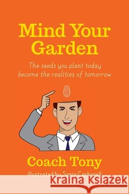 Mind Your Garden: The seeds you plant today become the realities of tomorrow