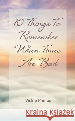 10 Things to Remember When Times Are Bad