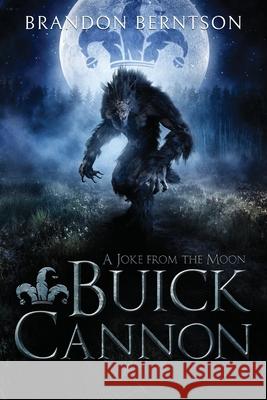 Buick Cannon (A Joke From the Moon): A Wacky, Zany, Slapstick Werewolf Tale