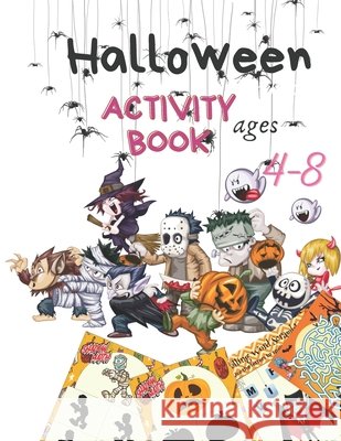 Halloween Activity Book for Kids Age 4-8: Have fun with Colorful pages for Learning, Coloring, Dot To Dot, Mazes, Word Search Coloring, Math game, fin