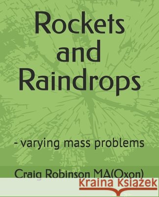 Rockets and Raindrops: - varying mass problems
