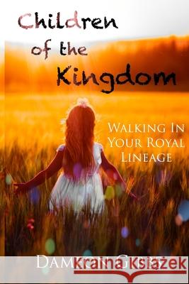 Children of the Kingdom: Walking In Your Royal Lineage
