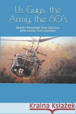 Us Guys: the Army, the 60's: Alexander Garceau Leone Lovetere