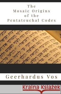 The Mosaic Origin of the Pentateuchal Codes