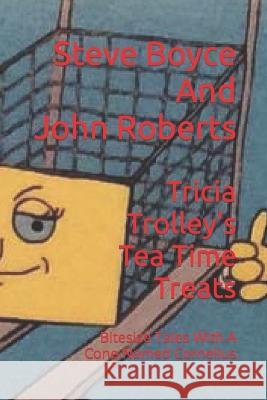 Tricia Trolley's Tea Time Treats: Bitesize Tales With A Cone Named Cornelius