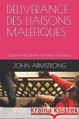 Deliverance Des Liaisons Maléfiques: Comment être libérer de liaison maléfiques