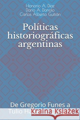 Políticas historiográficas argentinas: De Gregorio Funes a Tulio Halperin Donghi