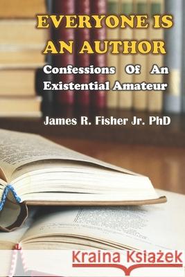 Everyone Is an Author!: Confessions of an Existential Amateur