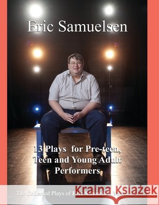 Thirteen Plays for Pre-teen, Teen, and Young Adult Performers