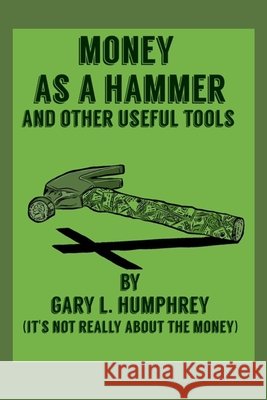 Money As A Hammer And Other Useful Tools