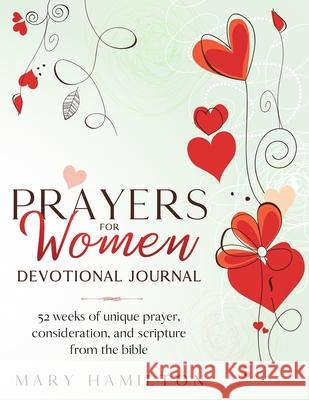 Yearly prayer journal for women: Yearly prayer journal for women with 52 weeks of inspiration, healing, encouragement and confidence