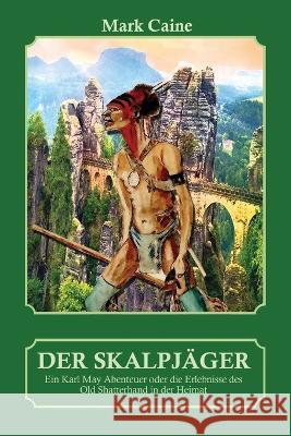 Der Skalpjager - Ein Karl May Abenteuer oder die Erlebnisse des Old Shatterhand in der Heimat