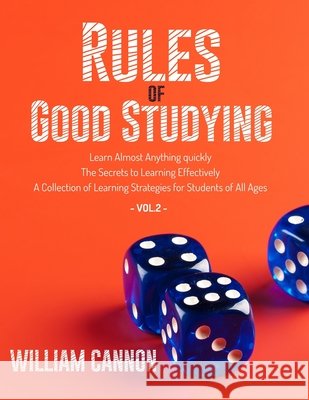 Rules of Good Studying: Learn Almost Anything quickly - The Secrets to Learning Effectively - A Collection of Learning Strategies for Students