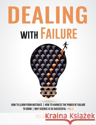 Dealing with Failure: How to Learn from mistakes How to Harness The Power of Failure to Grow Why Science Is So Successful _Vol.2