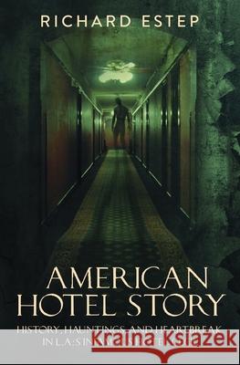 American Hotel Story: History, Hauntings, and Heartbreak in LA's Infamous Hotel Cecil