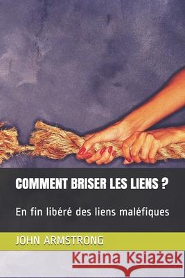 Comment Briser Les Liens ?: En fin libéré des liens maléfiques