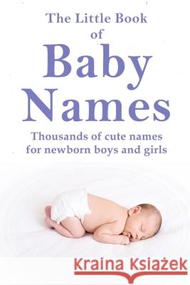 The Little Book of Baby Names: Thousands of cute names for newborn boys and girls