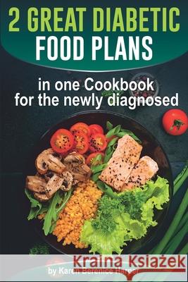 2 Great Diabetic Food Plans in one Сookbook for the newly diagnosed: The Plant and not the Vegetable-Based Diet, Over 100 Delicious and Easy Rec