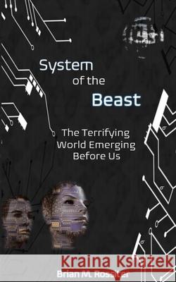 System of the Beast: The Terrifying World Emerging Before Us