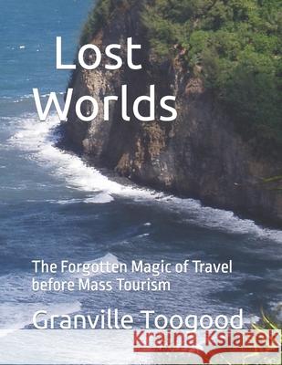 Lost Worlds: The Forgotten Magic of Travel before Mass Tourism