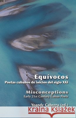 Equívocos / Misconceptions. Early 21st Century Cuban Poets. Bilingual Anthology