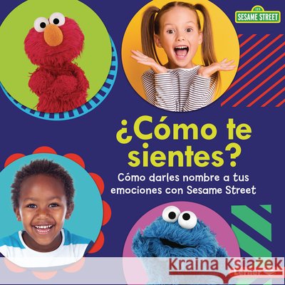 ¿Cómo Te Sientes? (How Are You Feeling?): Cómo Darles Nombre a Tus Emociones Con Sesame Street (R) (Naming Your Emotions with Sesame Street (R))