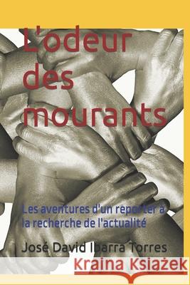 L'odeur des mourants: Les aventures d'un reporter à la recherche de l'actualité