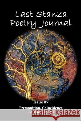 Last Stanza Poetry Journal, Issue #7: Premonition, Coincidence, Folklore, Magic